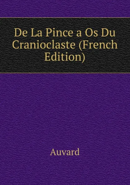 Обложка книги De La Pince a Os Du Cranioclaste (French Edition), Auvard