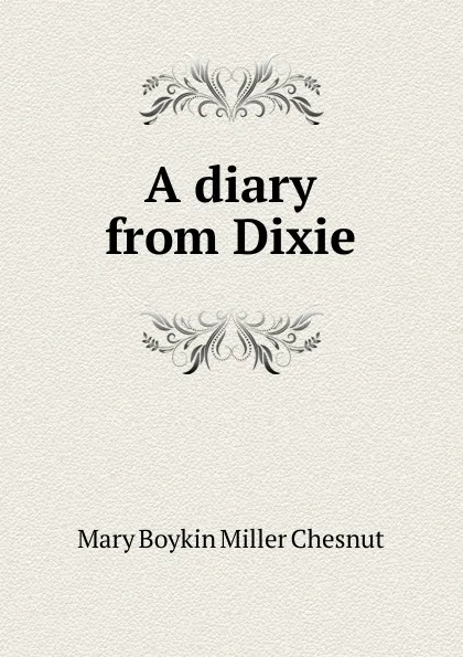 Обложка книги A diary from Dixie, Mary Boykin Miller Chesnut