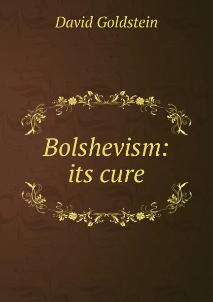 Обложка книги Bolshevism: its cure, David Goldstein