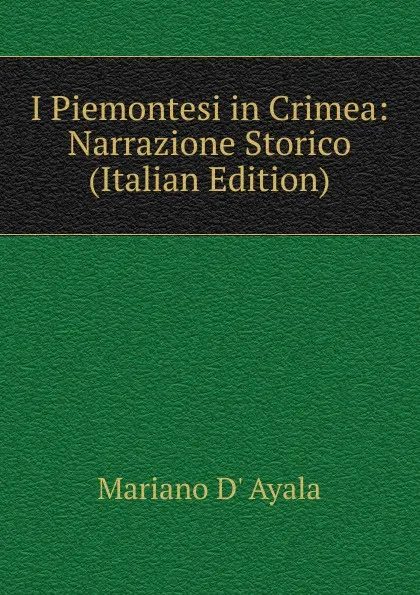 Обложка книги I Piemontesi in Crimea: Narrazione Storico (Italian Edition), Mariano d' Ayala