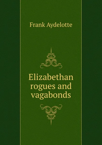 Обложка книги Elizabethan rogues and vagabonds, Frank Aydelotte