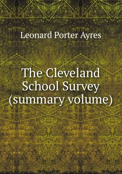 Обложка книги The Cleveland School Survey (summary volume), Leonard Porter Ayres