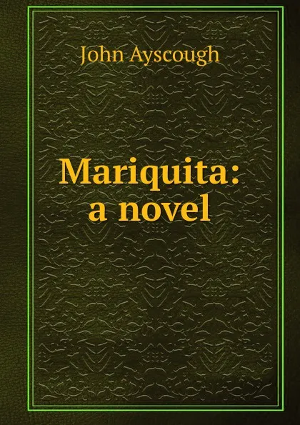 Обложка книги Mariquita: a novel, John Ayscough