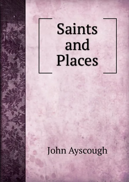 Обложка книги Saints and Places, John Ayscough