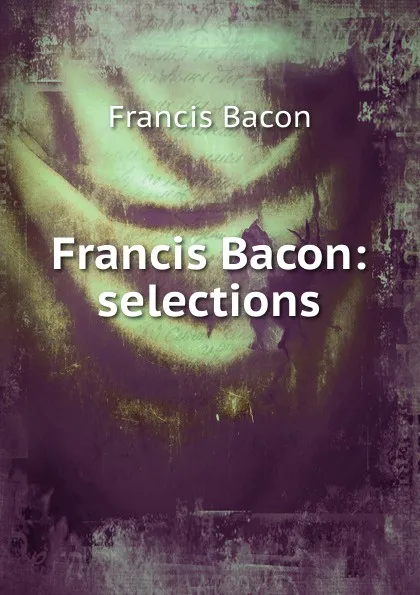 Обложка книги Francis Bacon: selections, Фрэнсис Бэкон