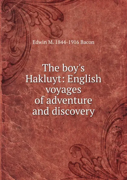 Обложка книги The boy.s Hakluyt: English voyages of adventure and discovery, Edwin M. 1844-1916 Bacon