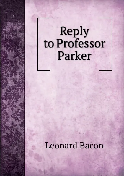 Обложка книги Reply to Professor Parker, Leonard Bacon