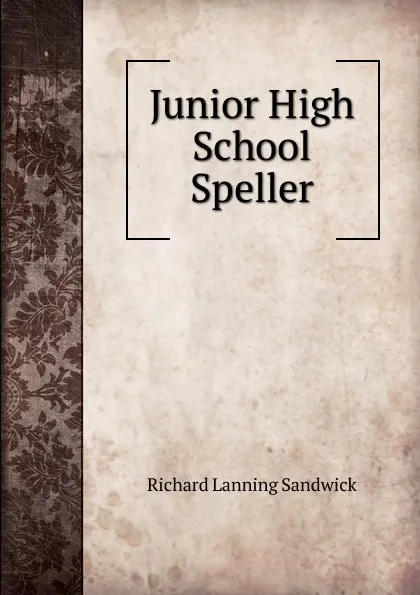 Обложка книги Junior High School Speller, Richard Lanning Sandwick