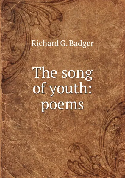 Обложка книги The song of youth: poems, Richard G. Badger