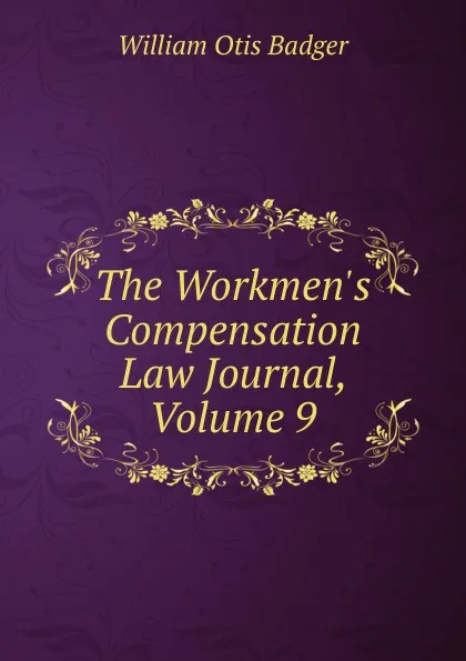 Обложка книги The Workmen.s Compensation Law Journal, Volume 9, William Otis Badger