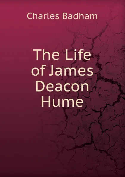 Обложка книги The Life of James Deacon Hume, Charles Badham