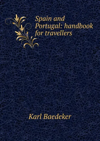 Обложка книги Spain and Portugal: handbook for travellers, K. Baedeker