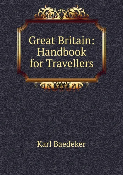 Обложка книги Great Britain: Handbook for Travellers, K. Baedeker