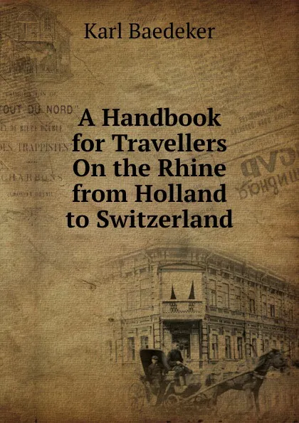 Обложка книги A Handbook for Travellers On the Rhine from Holland to Switzerland, K. Baedeker