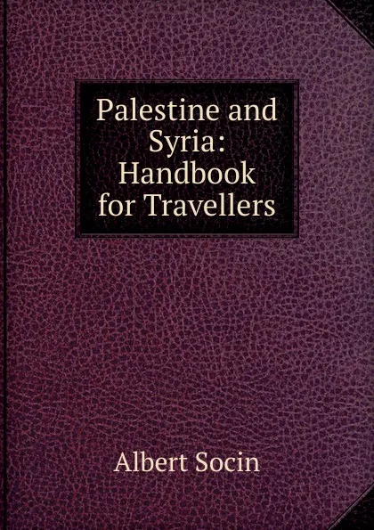 Обложка книги Palestine and Syria: Handbook for Travellers, Albert Socin