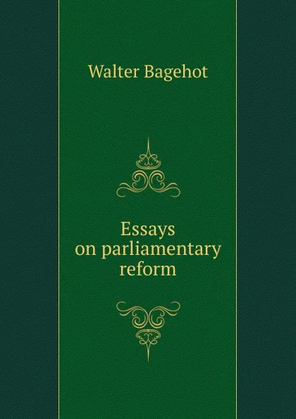 Обложка книги Essays on parliamentary reform, Walter Bagehot
