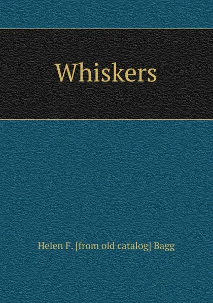 Обложка книги Whiskers, Helen F. [from old catalog] Bagg