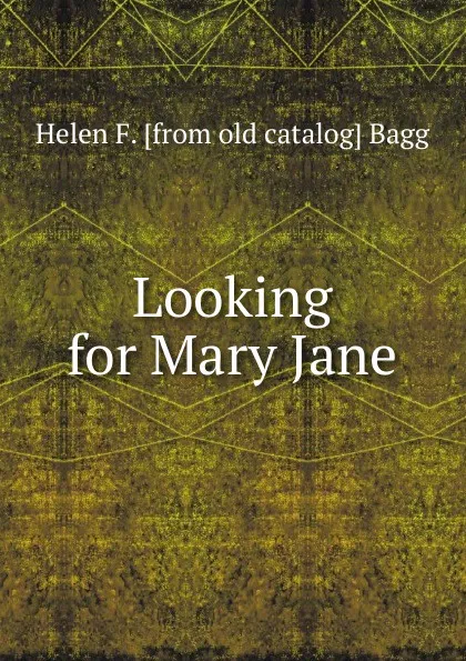 Обложка книги Looking for Mary Jane, Helen F. [from old catalog] Bagg