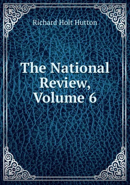 Обложка книги The National Review, Volume 6, Richard Holt Hutton