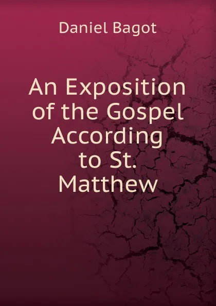 Обложка книги An Exposition of the Gospel According to St. Matthew, Daniel Bagot