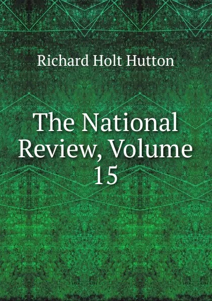 Обложка книги The National Review, Volume 15, Richard Holt Hutton