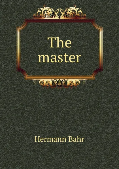 Обложка книги The master, Hermann Bahr