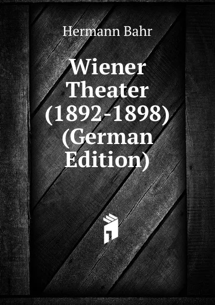 Обложка книги Wiener Theater (1892-1898) (German Edition), Hermann Bahr