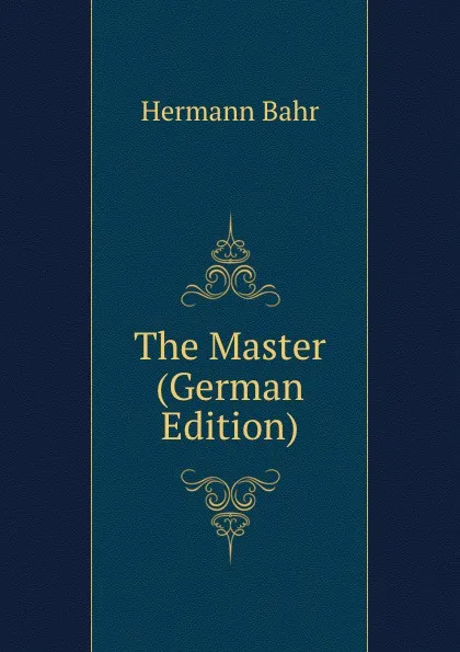 Обложка книги The Master (German Edition), Hermann Bahr