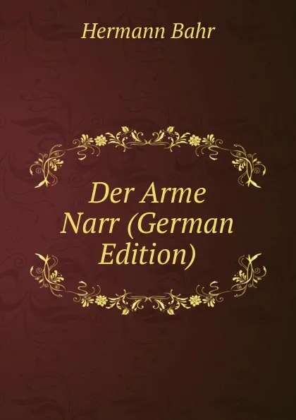 Обложка книги Der Arme Narr (German Edition), Hermann Bahr