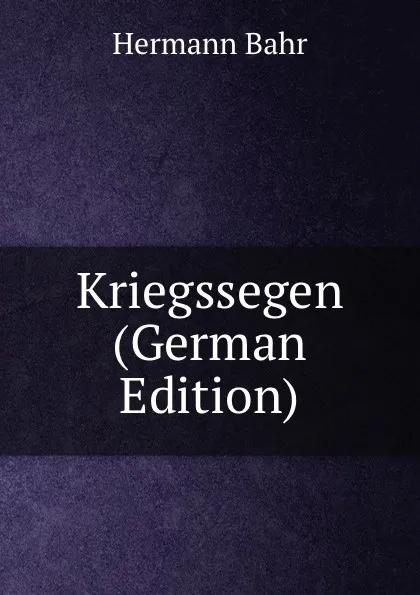 Обложка книги Kriegssegen (German Edition), Hermann Bahr