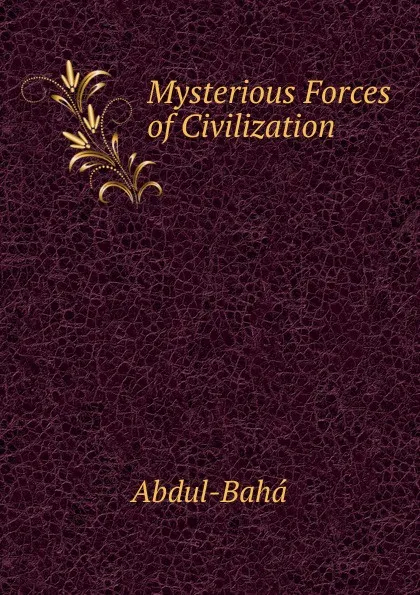 Обложка книги Mysterious Forces of Civilization, Abdul-Baha