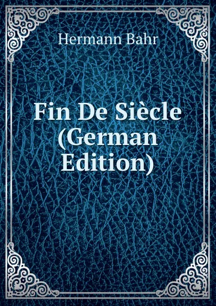 Обложка книги Fin De Siecle (German Edition), Hermann Bahr