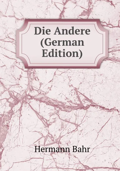 Обложка книги Die Andere (German Edition), Hermann Bahr