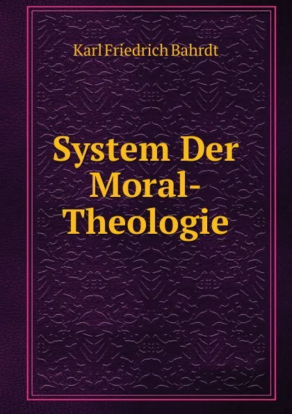 Обложка книги System Der Moral-Theologie, Karl Friedrich Bahrdt