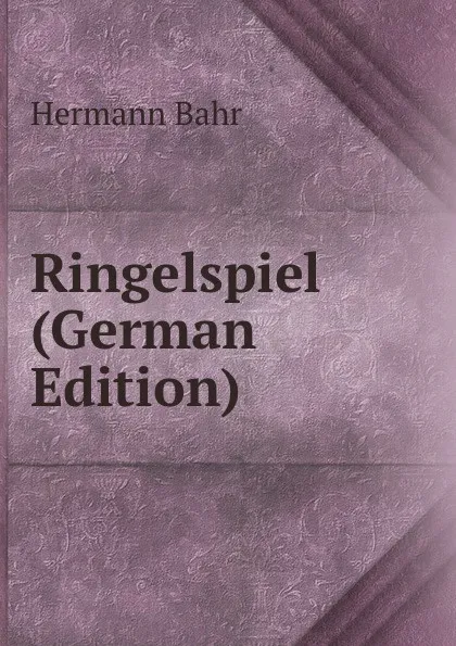 Обложка книги Ringelspiel (German Edition), Hermann Bahr