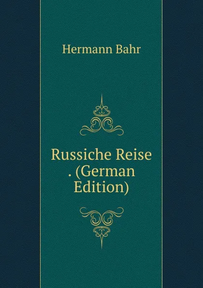 Обложка книги Russiche Reise . (German Edition), Hermann Bahr