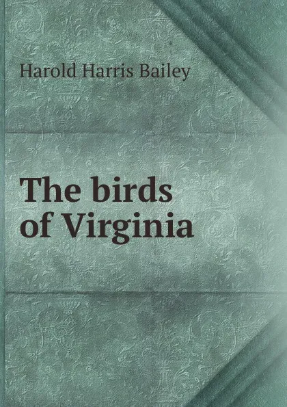 Обложка книги The birds of Virginia, Harold Harris Bailey