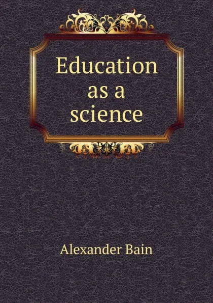 Обложка книги Education as a science, Bain Alexander