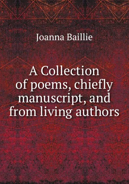 Обложка книги A Collection of poems, chiefly manuscript, and from living authors., Joanna Baillie