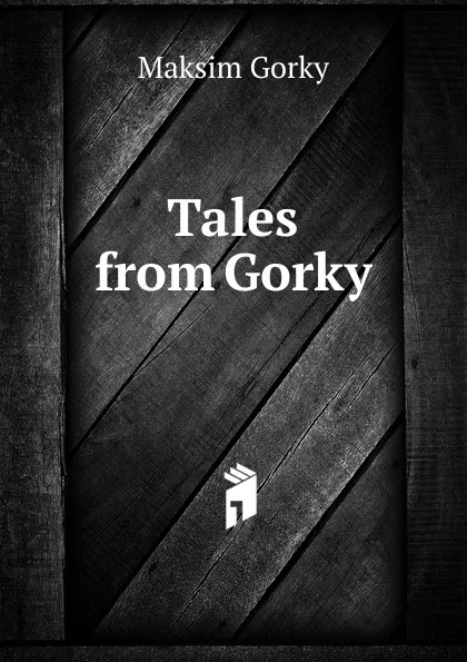 Обложка книги Tales from Gorky, Максим Алексеевич Горький