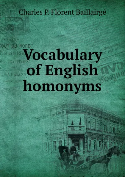 Обложка книги Vocabulary of English homonyms, Charles P. Florent Baillairgé