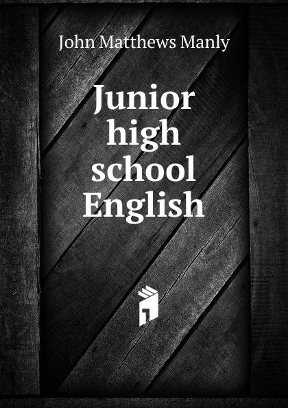 Обложка книги Junior high school English, John Matthews Manly