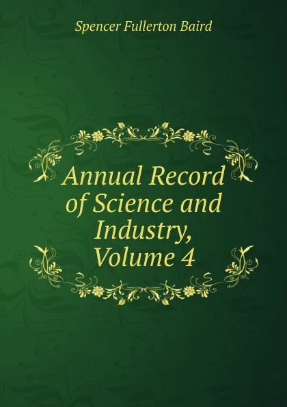 Обложка книги Annual Record of Science and Industry, Volume 4, Spencer Fullerton Baird