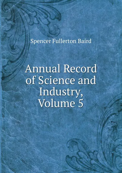 Обложка книги Annual Record of Science and Industry, Volume 5, Spencer Fullerton Baird