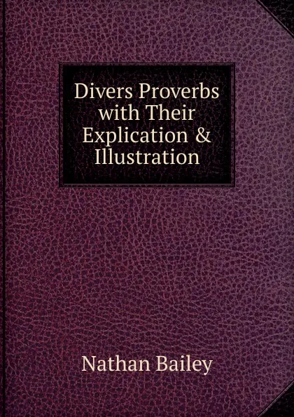 Обложка книги Divers Proverbs with Their Explication . Illustration, Nathan Bailey