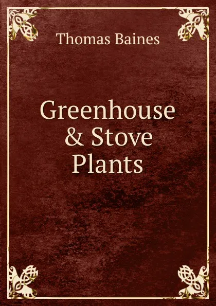 Обложка книги Greenhouse . Stove Plants, Thomas Baines