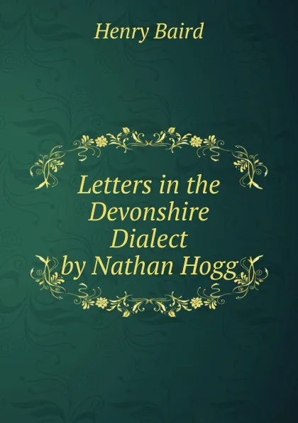 Обложка книги Letters in the Devonshire Dialect by Nathan Hogg, Henry Baird