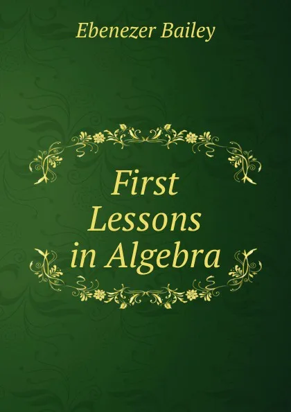 Обложка книги First Lessons in Algebra, Ebenezer Bailey