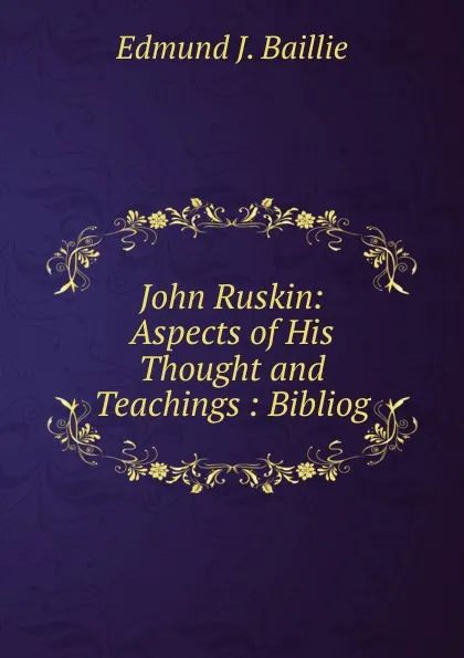 Обложка книги John Ruskin: Aspects of His Thought and Teachings : Bibliog, Edmund J. Baillie