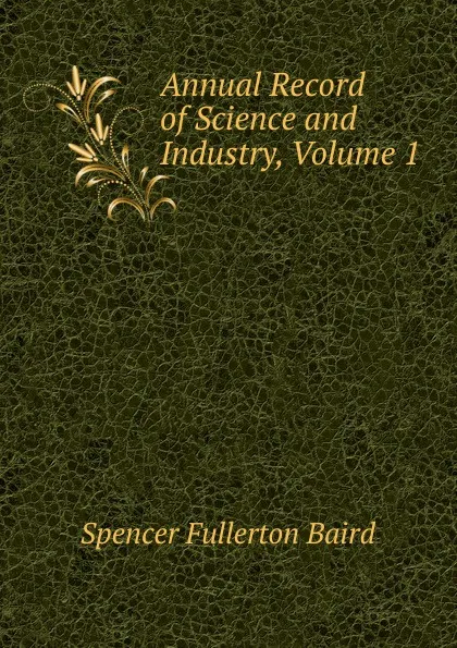 Обложка книги Annual Record of Science and Industry, Volume 1, Spencer Fullerton Baird